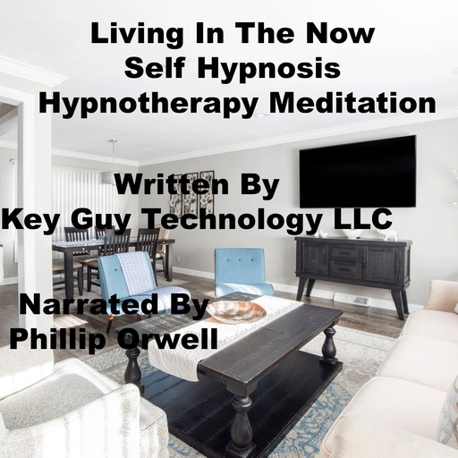 Living In The Now Self Hypnosis Hypnotherapy Meditation, Key Guy Technology LLC