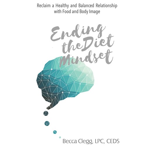 Ending the Diet Mindset, LPC, CEDS, Becca Clegg