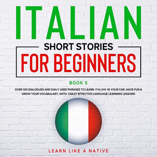 Italian Short Stories for Beginners Book 5, Learn Like A Native