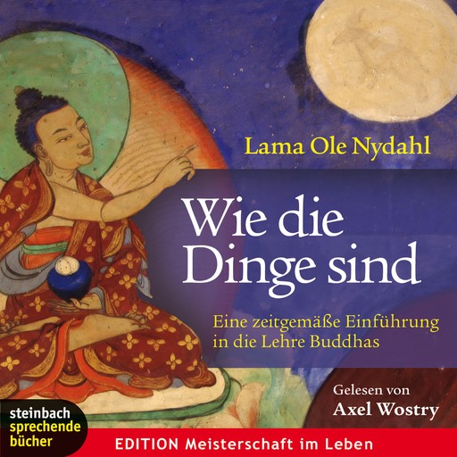 Wie die Dinge sind - Eine zeitgemäße Einführung in die Lehre Buddhas, Lama Ole Nydahl