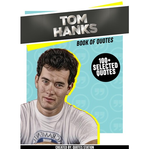Tom Hanks : Book Of Quotes (100+ Selected Quotes), Quotes Station