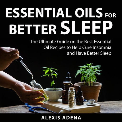 Essential Oils For Better Sleep, Alexis Adena