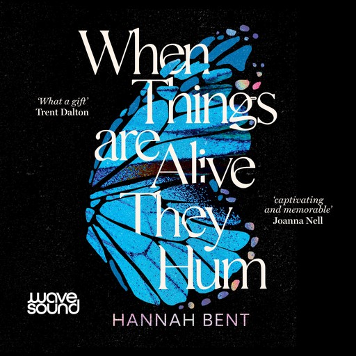 When Things Are Alive They Hum, Hannah Bent