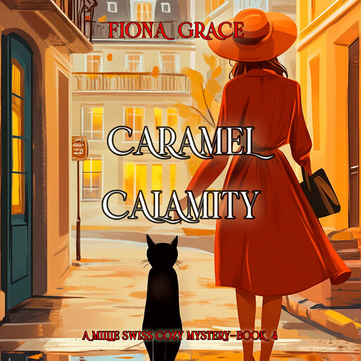 Caramel Calamity (A Millie Swiss Cozy Mystery—Book 4), Fiona Grace