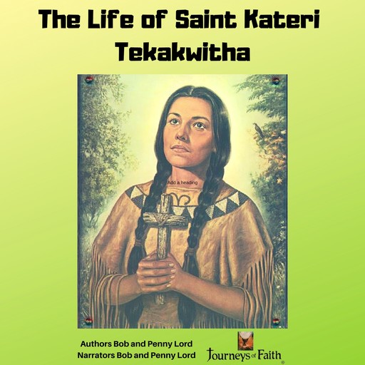 The life of Saint Kateri Tekakwitha, Bob Lord, Penny Lord