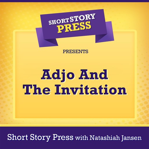 Short Story Press Presents Adjo And The Invitation, Short Story Press, Natashiah Jansen