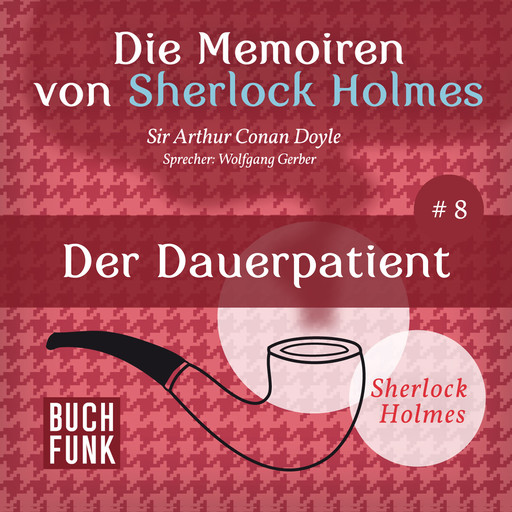 Der Dauerpatient - Die Memoiren von Sherlock Holmes, Band 8 (ungekürzt), Arthur Conan Doyle