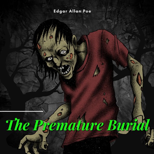 The Premature Burial (Unabridged), Edgar Allan Poe
