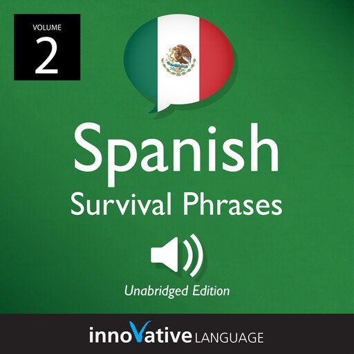 Learn Spanish: Mexican Spanish Survival Phrases, Volume 2, Innovative Language Learning, SpanishPod101.com