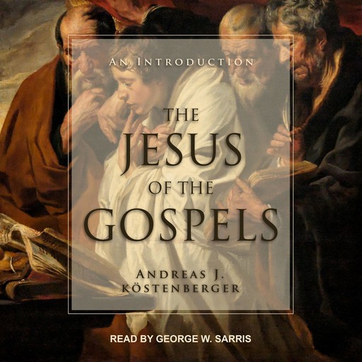 The Jesus of the Gospels, Andreas J.Köstenberger