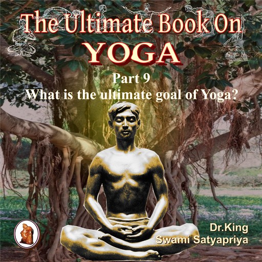 Part 9 of The Ultimate Book on Yoga, Stephen King, Swami Satyapriya