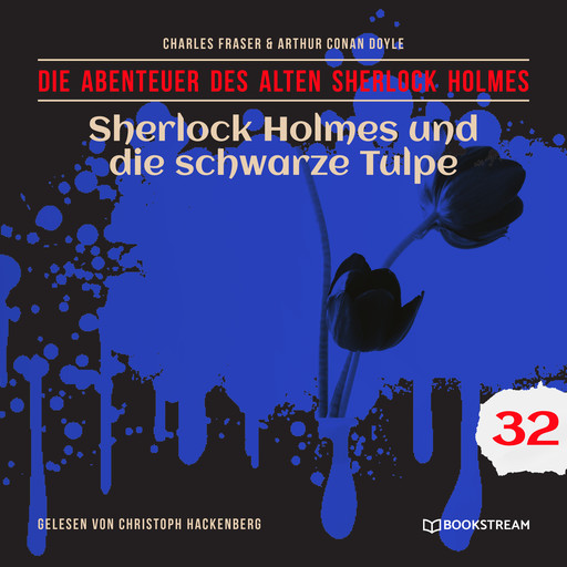 Sherlock Holmes und die schwarze Tulpe - Die Abenteuer des alten Sherlock Holmes, Folge 32 (Ungekürzt), Arthur Conan Doyle, Charles Fraser