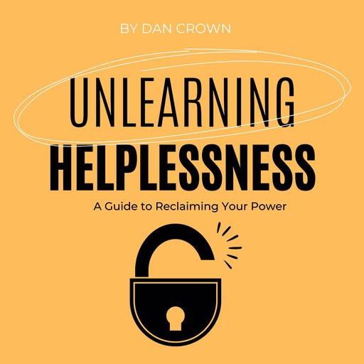 Unlearning Helplessness, Dan Crown