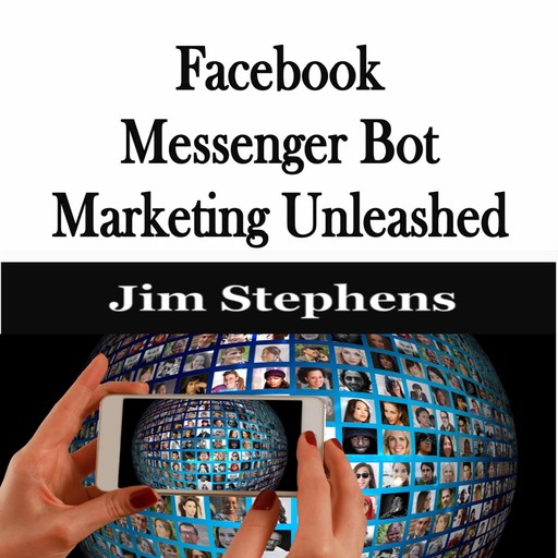 ​Facebook Messenger Bot Marketing Unleashed, Jim Stephens