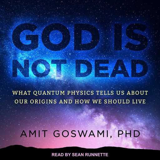 God Is Not Dead, Amit Goswami