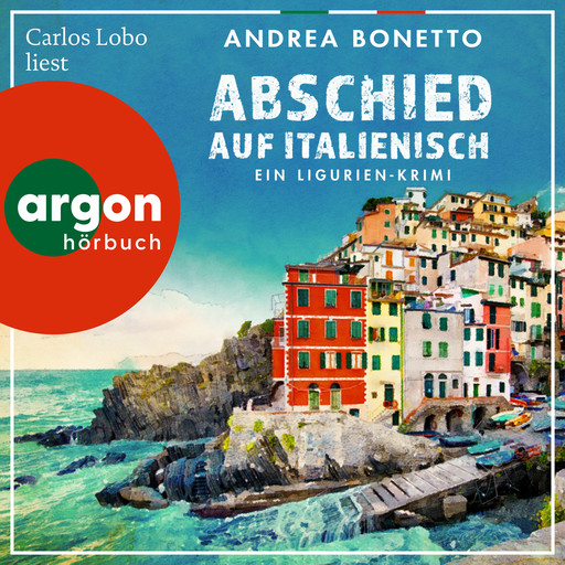 Abschied auf Italienisch - Ein Ligurien-Krimi - Ein Fall für Commissario Grassi, Band 1 (Ungekürzte Lesung), Andrea Bonetto