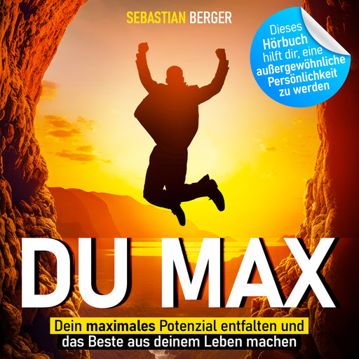 Du Max - Dein maximales Potenzial entfalten und das Beste aus deinem Leben machen (Ungekürzt), Sebastian Berger