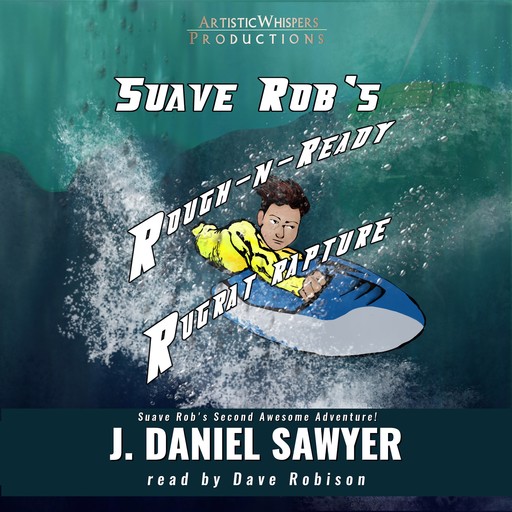 Suave Rob's Rough-n-Ready Rugrat Rapture, J Daniel Sawyer