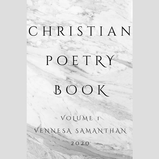 Christian Poetry Book (Volume One, 2020), Vennesa Samanthan