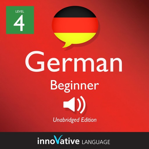 Learn German - Level 4: Beginner German, Volume 1, Innovative Language Learning
