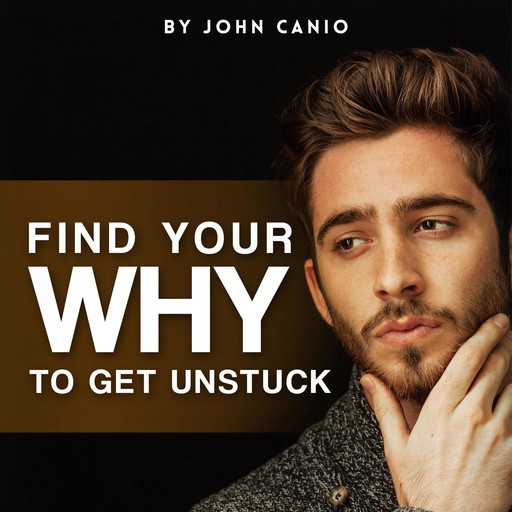 Find Your "Why" to Get Unstuck, John Canio