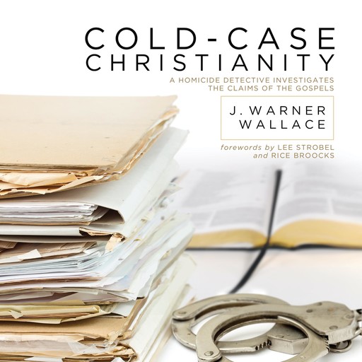 Cold-Case Christianity, J. Warner Wallace