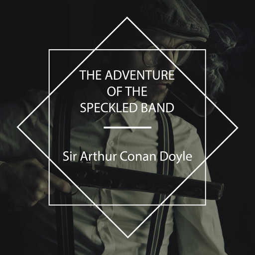 The Adventure of the Speckled Band, Arthur Conan Doyle