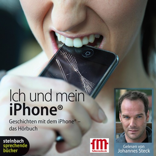 Ich und mein iPhone. Geschichten mit dem iPhone (Ungekürzt), Johannes Steck