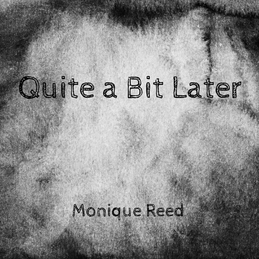 Quite a Bit Later, Monique Reed