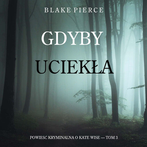 Gdyby uciekła (Powieść kryminalna o Kate Wise — Tom 3), Blake Pierce