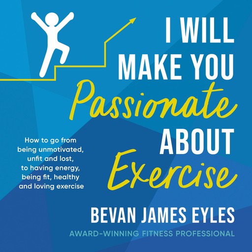 I Will Make You Passionate About Exercise, Bevan James Eyles