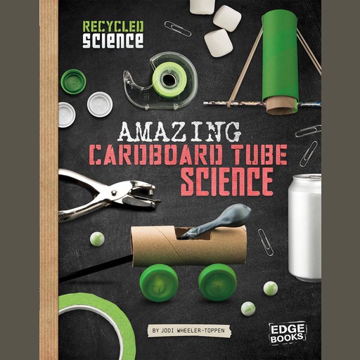 Amazing Cardboard Tube Science, Jodi Wheeler-Toppen