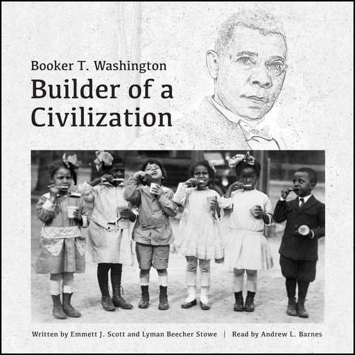 Booker T. Washington: Builder of a Civilization, Theodore Roosevelt, Emmett J.Scott, Lymann Beecher Stone