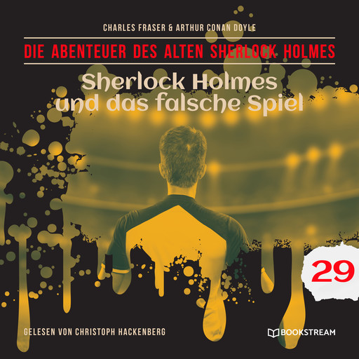 Sherlock Holmes und das falsche Spiel - Die Abenteuer des alten Sherlock Holmes, Folge 29 (Ungekürzt), Arthur Conan Doyle, Charles Fraser