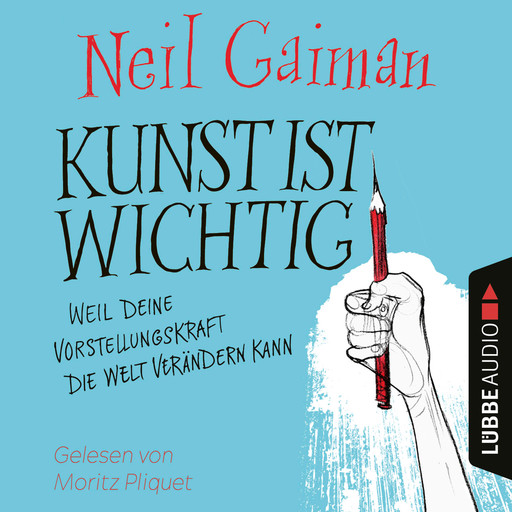 Kunst ist wichtig - Weil deine Vorstellungskraft die Welt verändern kann (Ungekürzt), Neil Gaiman