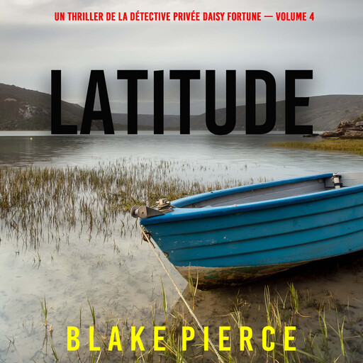 Latitude (Un thriller de la détective privée Daisy Fortune — Volume 4), Blake Pierce