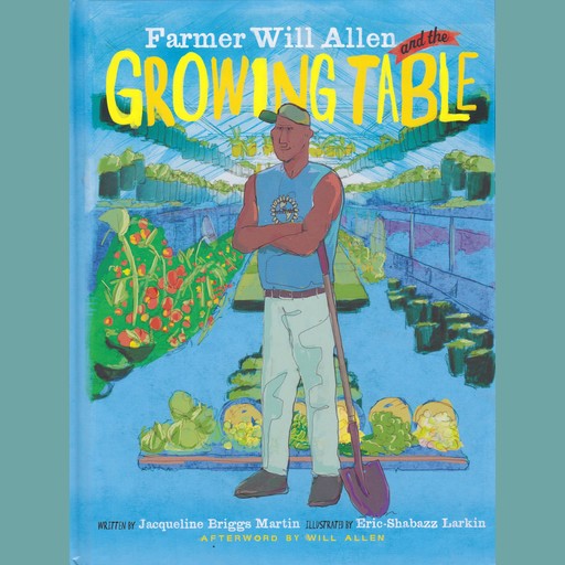 Farmer Will Allen and the Growing Table, Jacqueline Briggs Martin