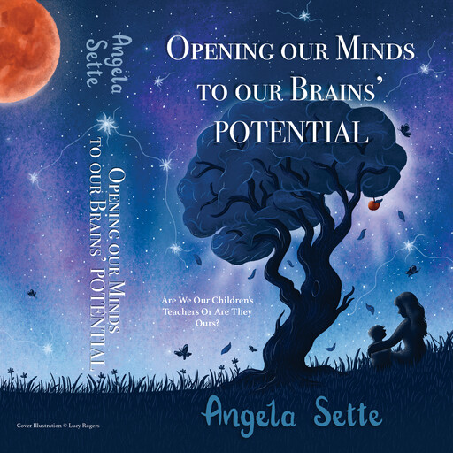 Opening Our Minds To Our Brains' Potential, Angela Sette