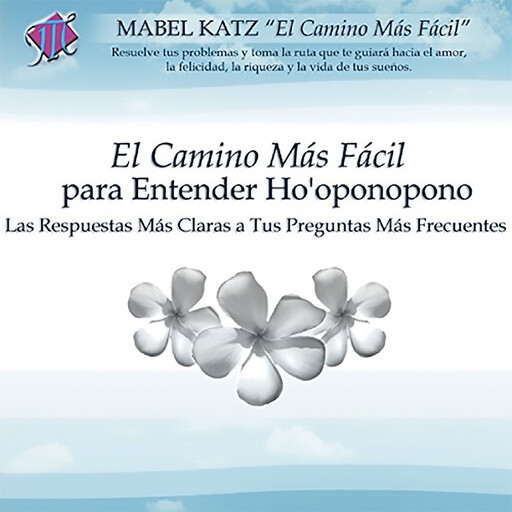 El Camino Más Fácil Para Entender Ho'oponopono, Mabel Katz