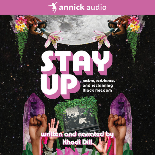 stay up - racism, resistance, and reclaiming Black freedom (Unabridged), Khodi Dill