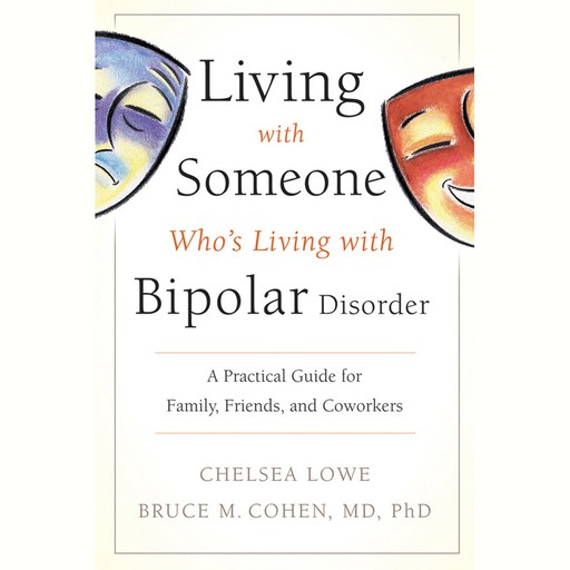Living With Someone Who's Living With Bipolar Disorder, Bruce M.Cohen, Chelsea Lowe