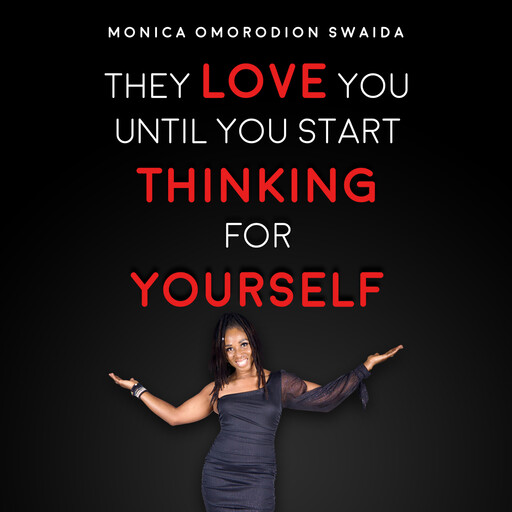 They Love You Until You Start Thinking for Yourself, Monica Omorodion Swaida