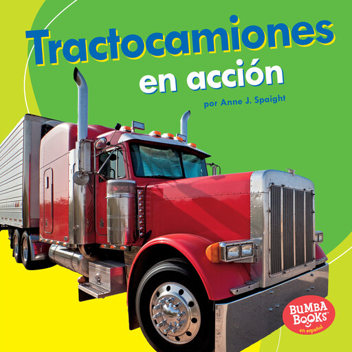Tractocamiones en acción (Big Rigs on the Go), Anne J. Spaight