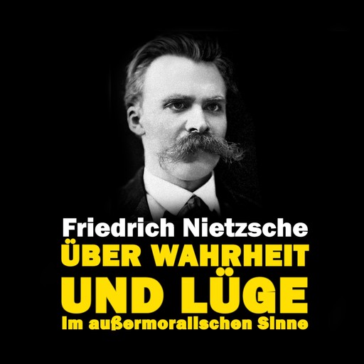 Über Wahrheit und Lüge im außermoralischen Sinne, Friedrich Nietzsche