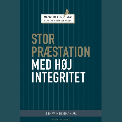 Stor præstation med høj integritet, Ben W. Heineman Jr.