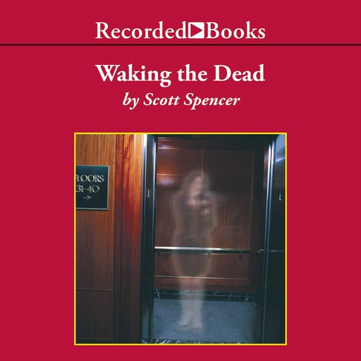 Waking the Dead, Scott Spencer