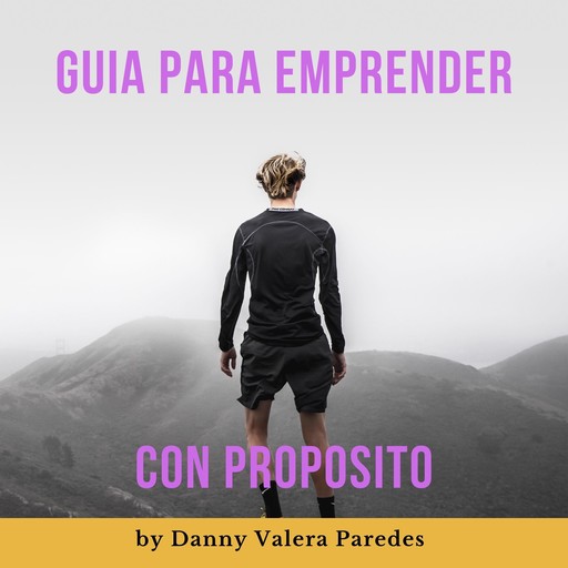 Guía para emprender con propósito, Danny Valera Paredes