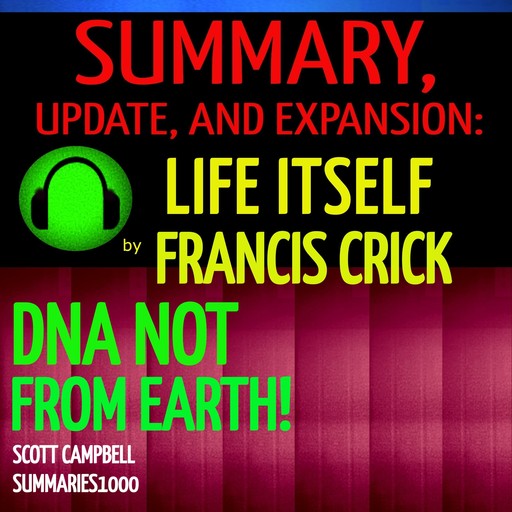 Summary, Update, and Expansion: Life Itself by Francis Crick, Scott Campbell