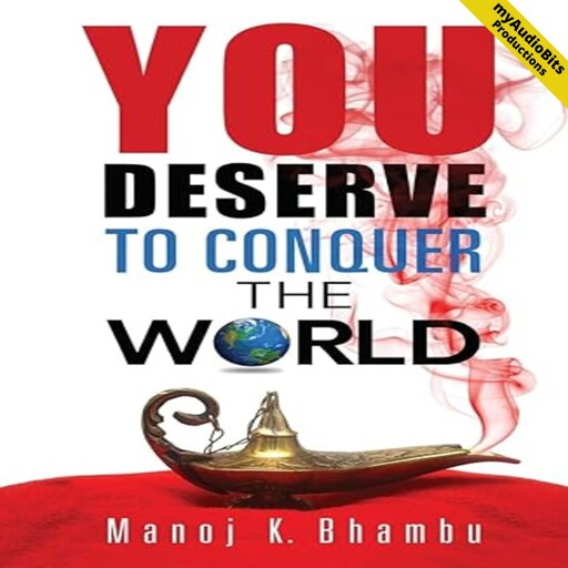You Deserve to Conquer the World, Manoj K. Bhambu