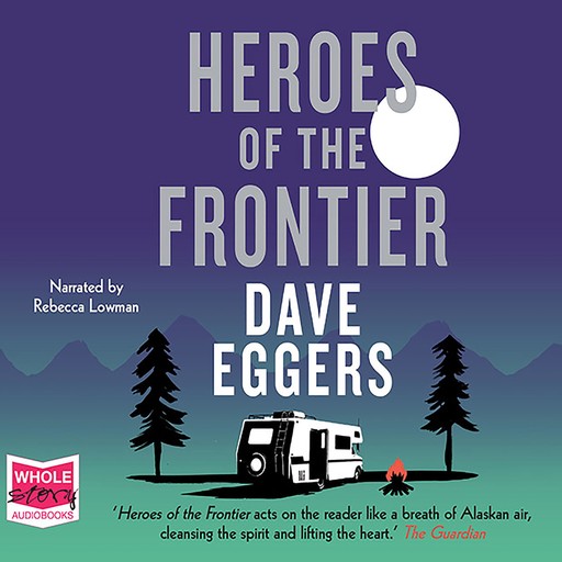 Heroes of the Frontier, Dave Eggers